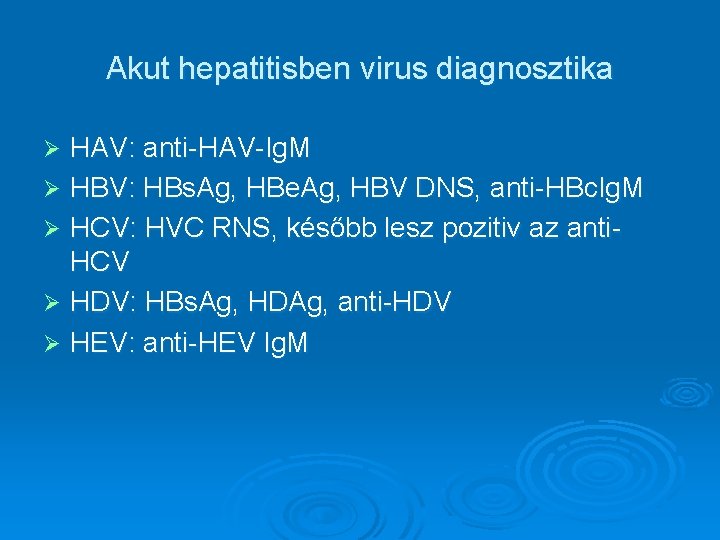Akut hepatitisben virus diagnosztika HAV: anti-HAV-Ig. M Ø HBV: HBs. Ag, HBe. Ag, HBV