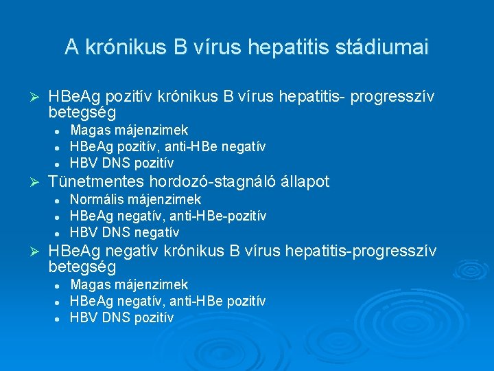 A krónikus B vírus hepatitis stádiumai Ø HBe. Ag pozitív krónikus B vírus hepatitis-