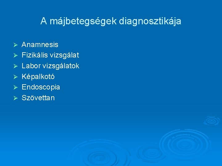 A májbetegségek diagnosztikája Ø Ø Ø Anamnesis Fizikális vizsgálat Labor vizsgálatok Képalkotó Endoscopia Szövettan