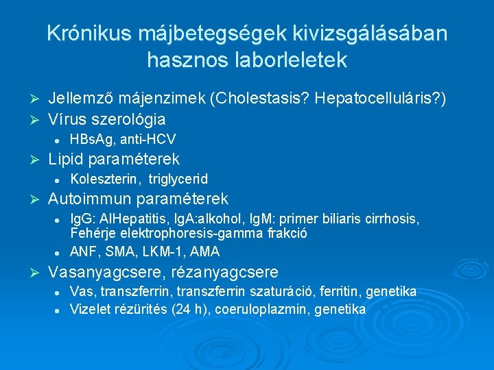 Krónikus májbetegségek kivizsgálásában hasznos laborleletek Jellemző májenzimek (Cholestasis? Hepatocelluláris? ) Ø Vírus szerológia Ø