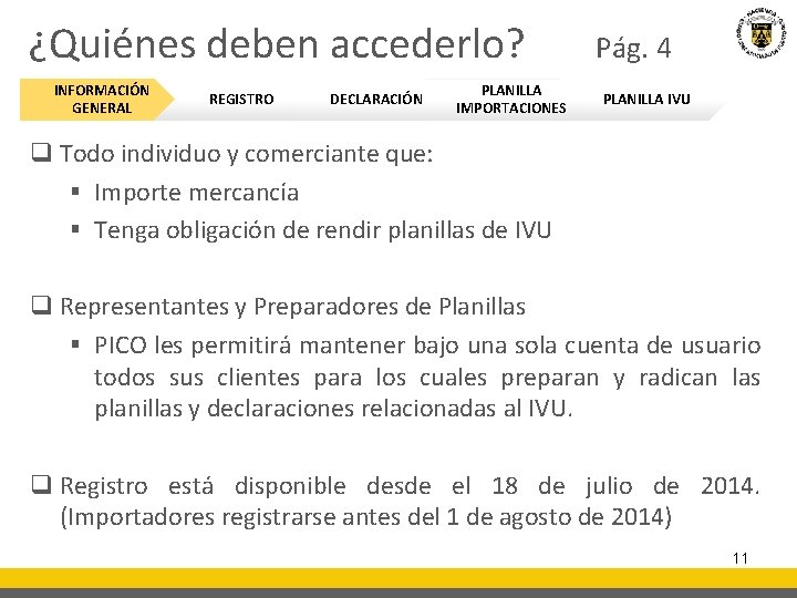 ¿Quiénes deben accederlo? Pág. 4 INFORMACIÓN GENERAL REGISTRO DECLARACIÓN PLANILLA IMPORTACIONES PLANILLA IVU q