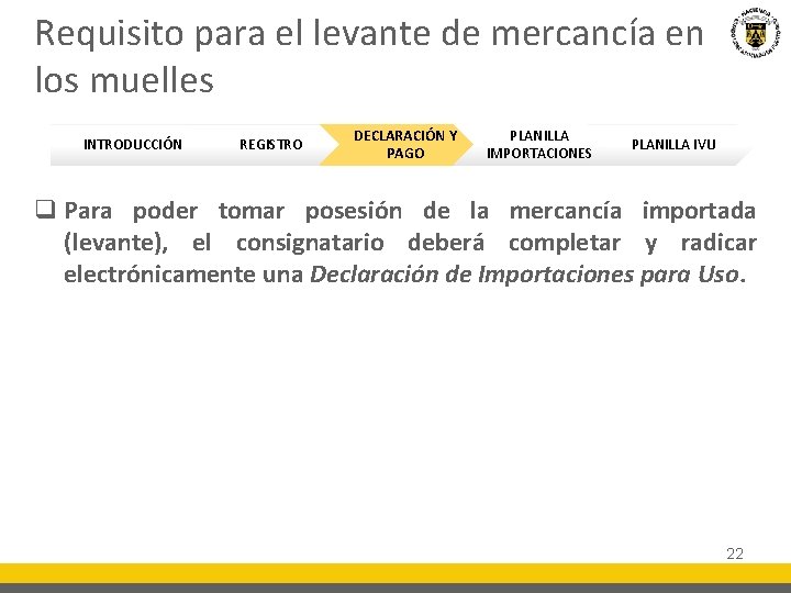 Requisito para el levante de mercancía en los muelles INTRODUCCIÓN REGISTRO DECLARACIÓN Y PAGO