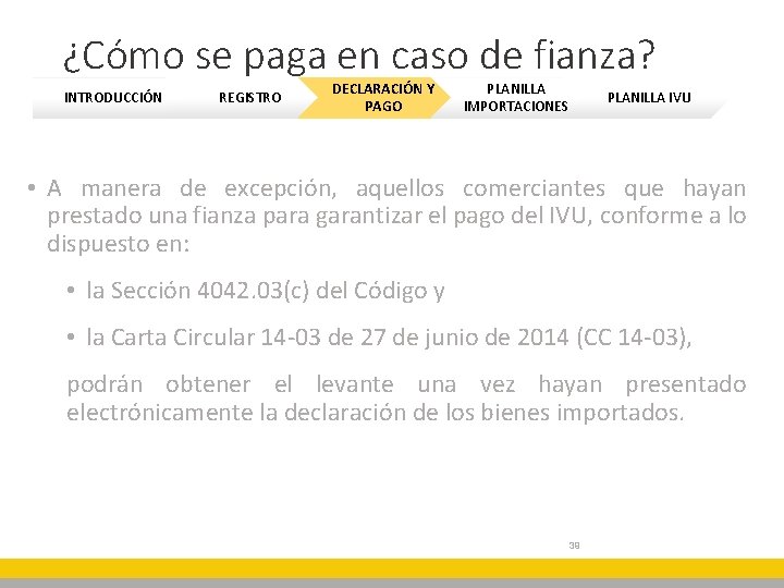 ¿Cómo se paga en caso de fianza? INTRODUCCIÓN REGISTRO DECLARACIÓN Y PAGO PLANILLA IMPORTACIONES