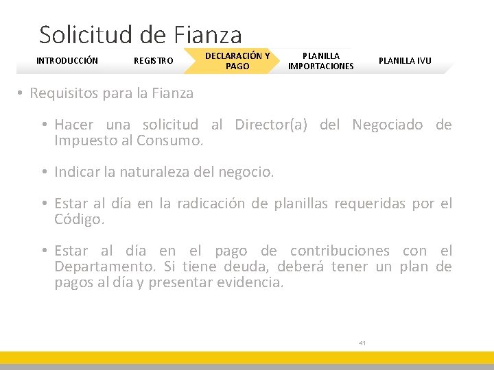 Solicitud de Fianza INTRODUCCIÓN REGISTRO DECLARACIÓN Y PAGO PLANILLA IMPORTACIONES PLANILLA IVU • Requisitos