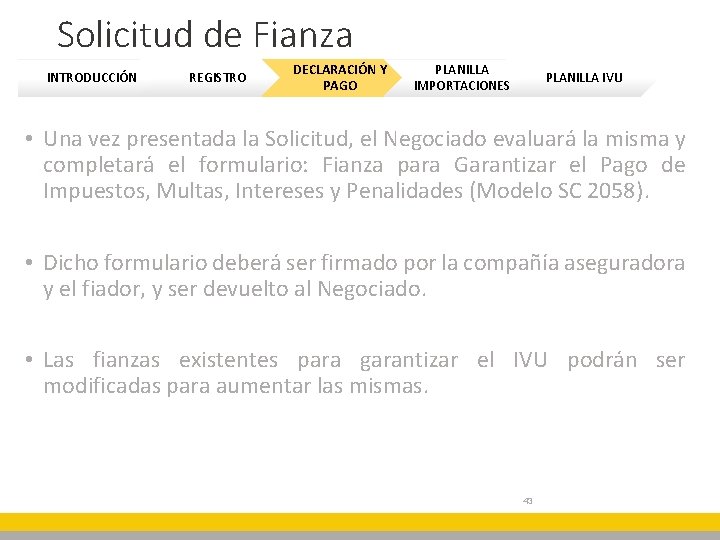 Solicitud de Fianza INTRODUCCIÓN REGISTRO DECLARACIÓN Y PAGO PLANILLA IMPORTACIONES PLANILLA IVU • Una