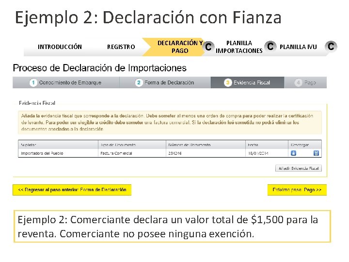 Ejemplo 2: Declaración con Fianza INTRODUCCIÓN REGISTRO DECLARACIÓN Y PLANILLA C PAGO IMPORTACIONES C