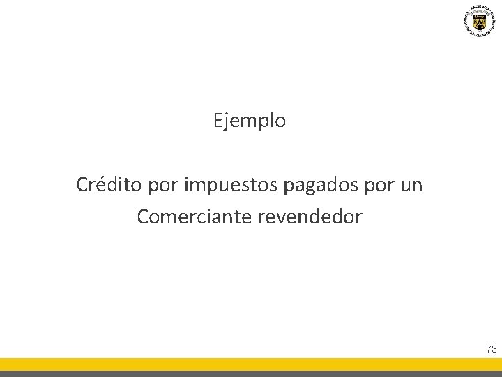 Ejemplo Crédito por impuestos pagados por un Comerciante revendedor 73 