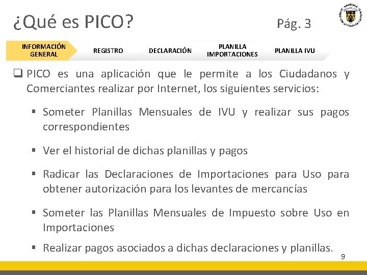 ¿Qué es PICO? Pág. 3 INFORMACIÓN GENERAL REGISTRO DECLARACIÓN PLANILLA IMPORTACIONES PLANILLA IVU q