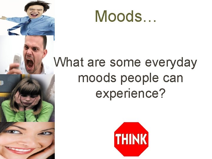 Moods… What are some everyday moods people can experience? 