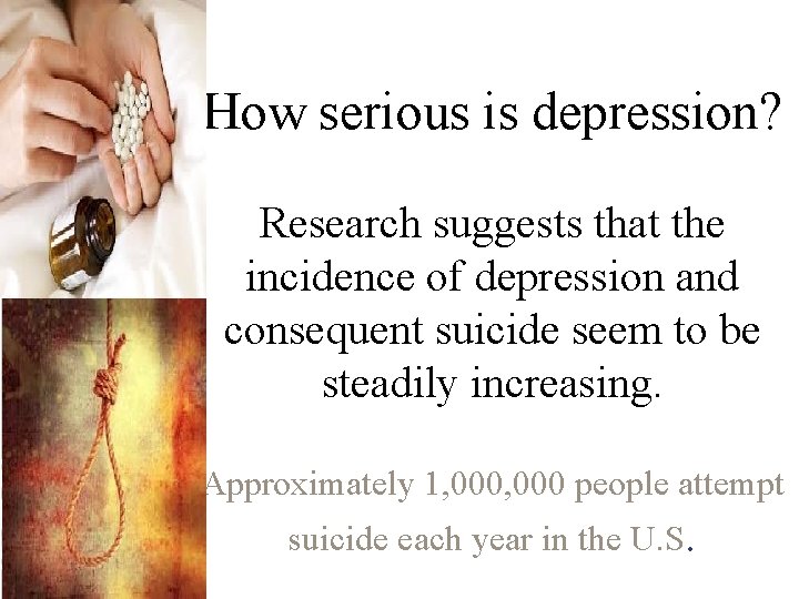 How serious is depression? Research suggests that the incidence of depression and consequent suicide