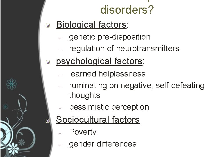 disorders? Biological factors: – – genetic pre-disposition regulation of neurotransmitters psychological factors: – –