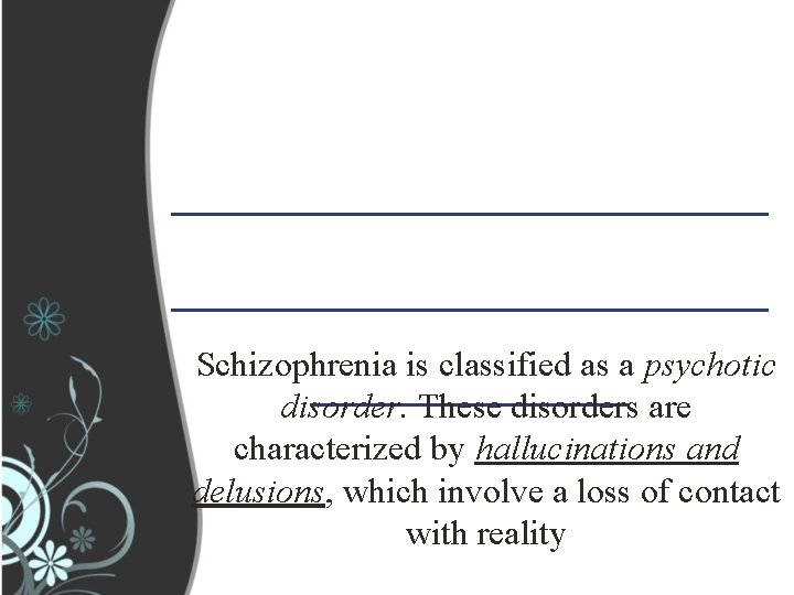 _______________ Schizophrenia is classified as a psychotic ____ disorder. These disorders are characterized by