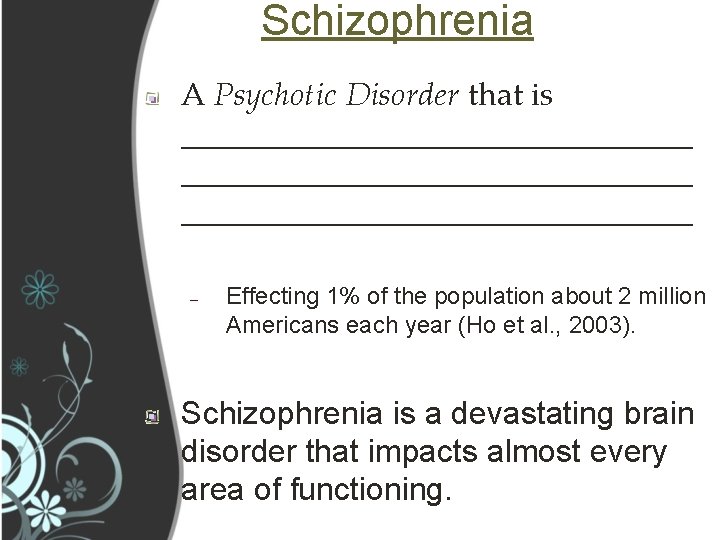 Schizophrenia A Psychotic Disorder that is ________________________________ – Effecting 1% of the population about