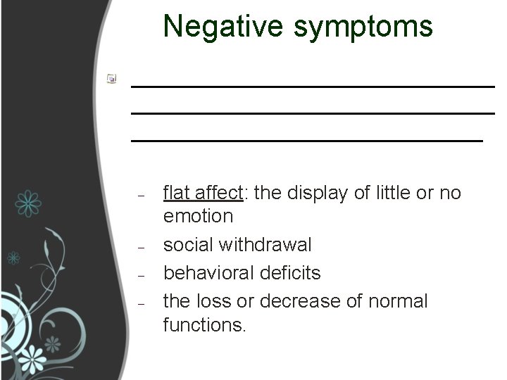 Negative symptoms _____________________________ – – flat affect: the display of little or no emotion