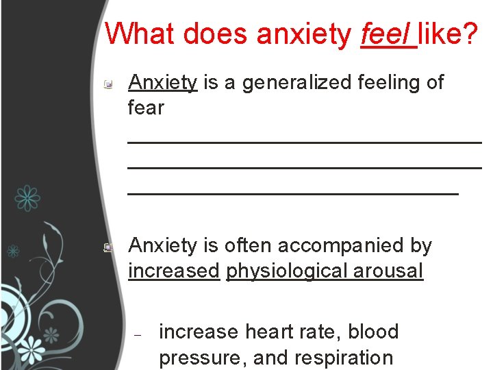 What does anxiety feel like? Anxiety is a generalized feeling of fear ______________________________ Anxiety