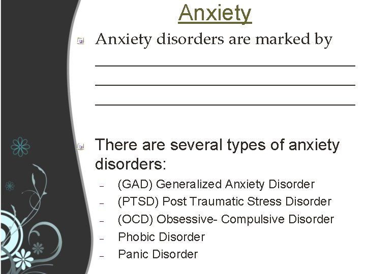 Anxiety disorders are marked by ________________________________ There are several types of anxiety disorders: –