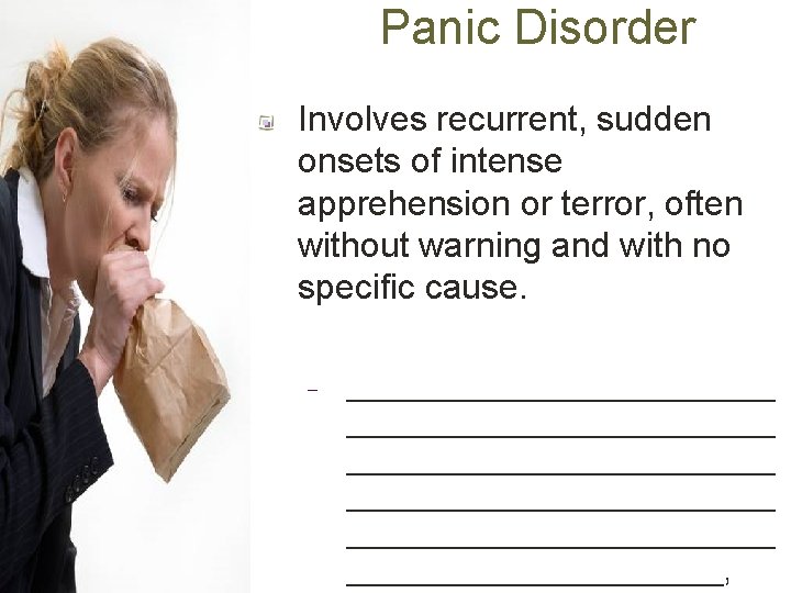 Panic Disorder Involves recurrent, sudden onsets of intense apprehension or terror, often without warning