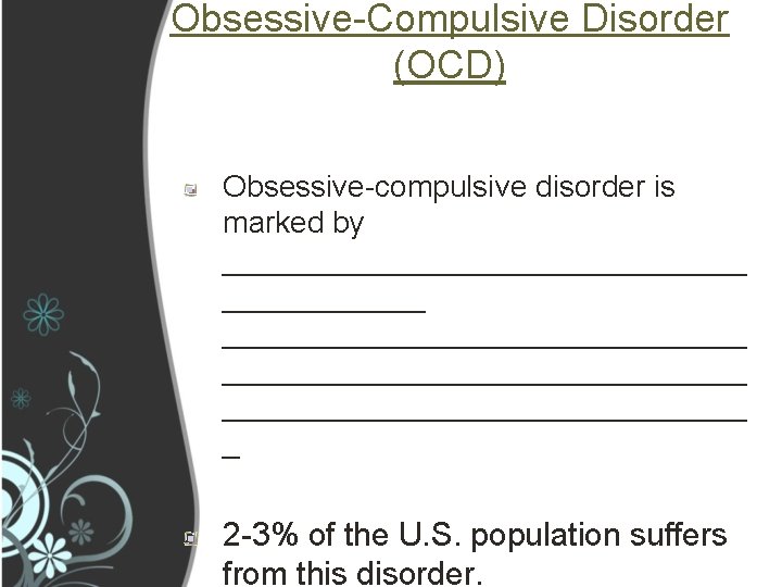 Obsessive-Compulsive Disorder (OCD) Obsessive-compulsive disorder is marked by _______________________________ ________________ _ 2 -3% of