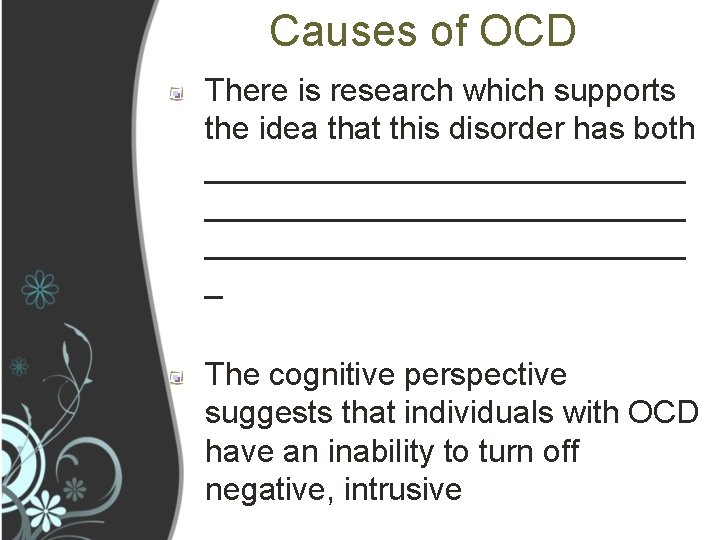 Causes of OCD There is research which supports the idea that this disorder has