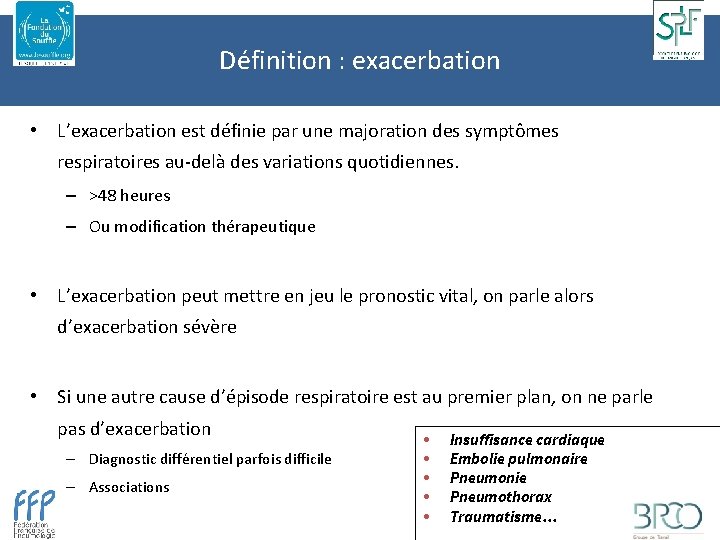 Définition : exacerbation • L’exacerbation est définie par une majoration des symptômes respiratoires au-delà