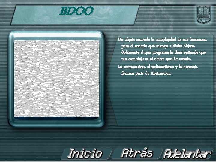 BDOO Abstraccion Un objeto esconde la complejidad de sus funciones, para el usuario que