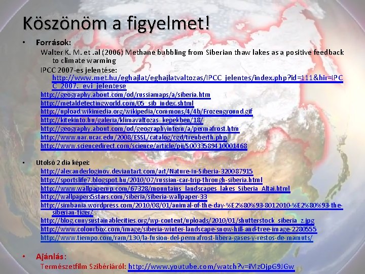 Köszönöm a figyelmet! • Források: Walter K. M. et. al (2006) Methane bubbling from