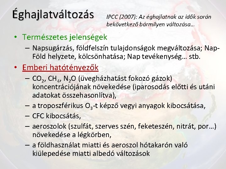 Éghajlatváltozás IPCC (2007): Az éghajlatnak az idők során bekövetkező bármilyen változása… • Természetes jelenségek