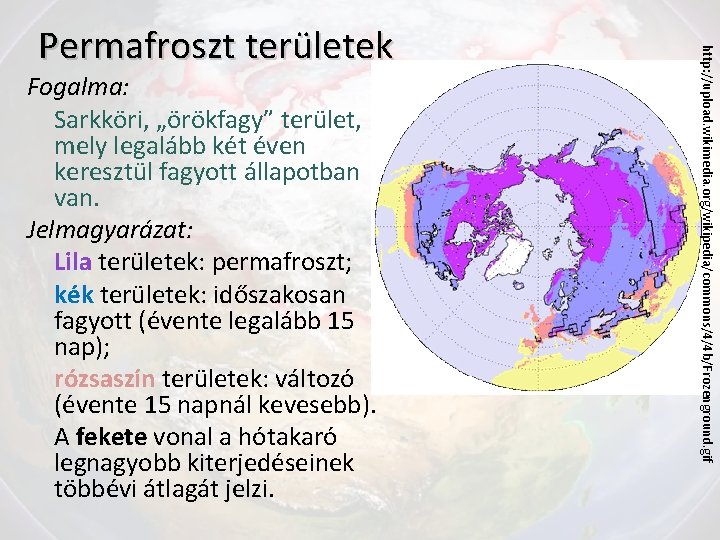 Fogalma: Sarkköri, „örökfagy” terület, mely legalább két éven keresztül fagyott állapotban van. Jelmagyarázat: Lila