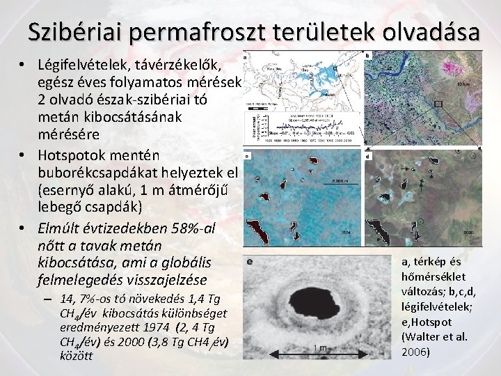 Szibériai permafroszt területek olvadása • Légifelvételek, távérzékelők, egész éves folyamatos mérések 2 olvadó észak-szibériai