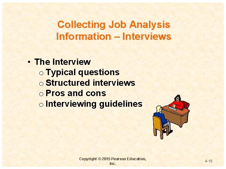 Collecting Job Analysis Information – Interviews • The Interview o Typical questions o Structured