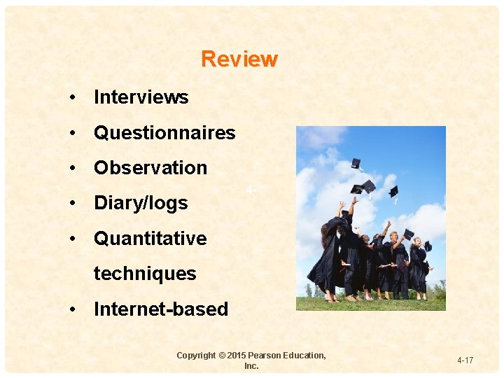 Review • Interviews • Questionnaires • Observation • Diary/logs 4 - • Quantitative techniques