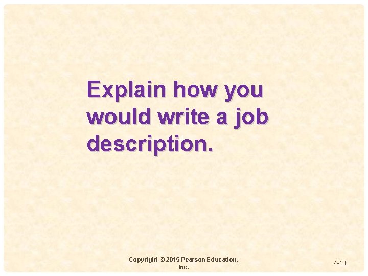 Explain how you would write a job 4 description. Copyright © 2015 Pearson Education, Explain how you would write a job 4 description. Copyright © 2015 Pearson Education,