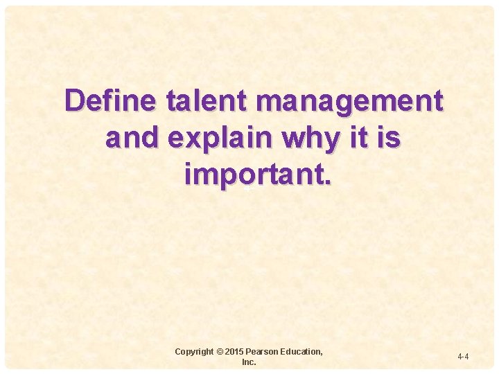 Define talent management and explain why it is important. 4 - Copyright © 2015 Define talent management and explain why it is important. 4 - Copyright © 2015
