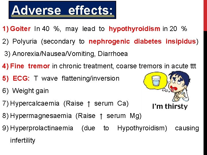 Adverse effects: 1) Goiter In 40 %, may lead to hypothyroidism in 20 %