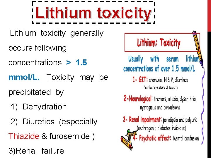 Lithium toxicity generally occurs following concentrations > 1. 5 mmol/L. Toxicity may be precipitated