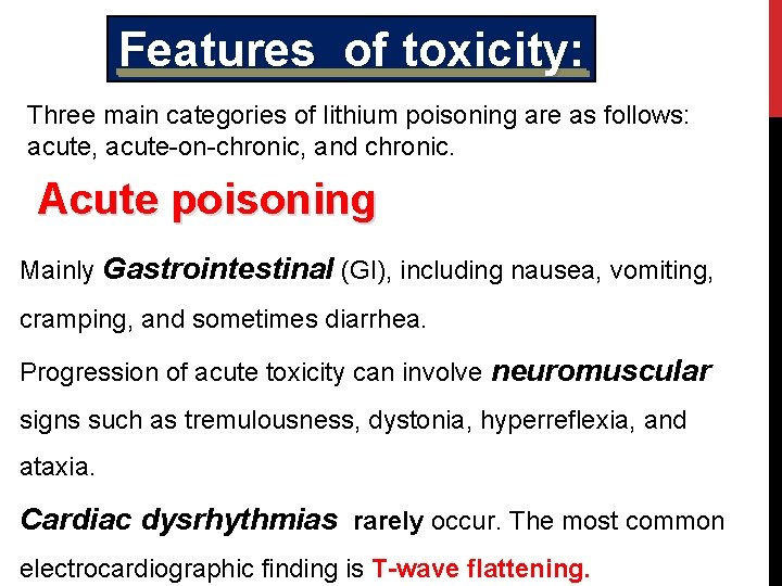 Features of toxicity: Three main categories of lithium poisoning are as follows: acute, acute-on-chronic,