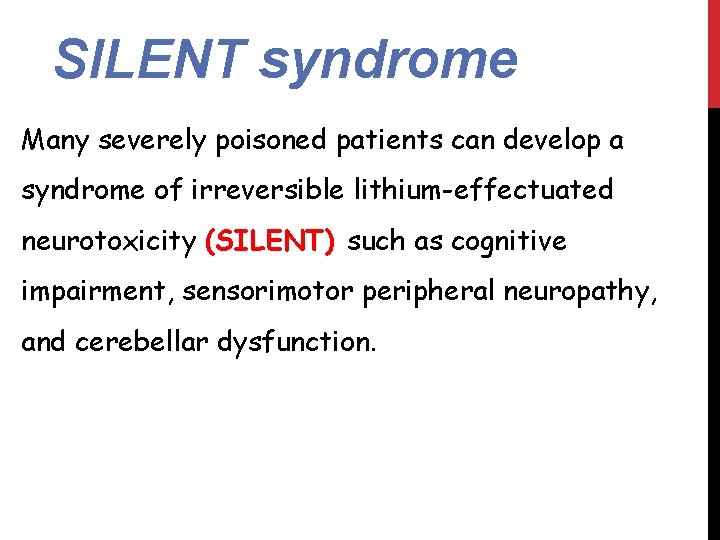 SILENT syndrome Many severely poisoned patients can develop a syndrome of irreversible lithium-effectuated neurotoxicity