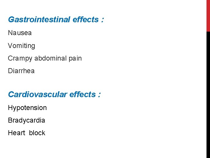 Gastrointestinal effects : Nausea Vomiting Crampy abdominal pain Diarrhea Cardiovascular effects : Hypotension Bradycardia