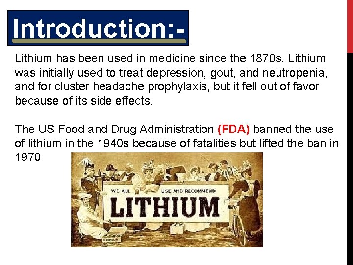 Introduction: Lithium has been used in medicine since the 1870 s. Lithium was initially