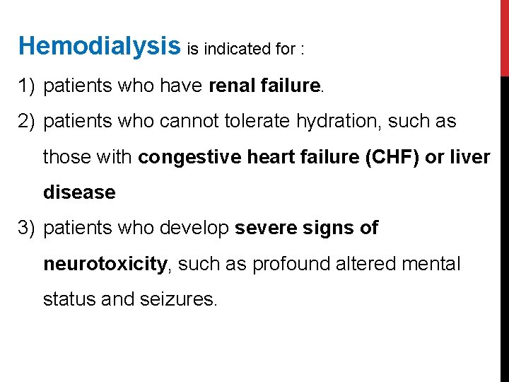 Hemodialysis is indicated for : 1) patients who have renal failure. 2) patients who