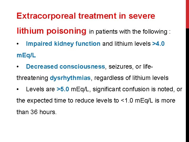 Extracorporeal treatment in severe lithium poisoning in patients with the following : • Impaired