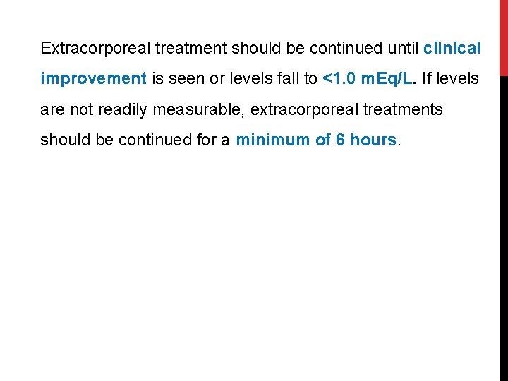 Extracorporeal treatment should be continued until clinical improvement is seen or levels fall to