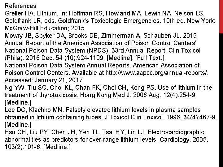 References Greller HA. Lithium. In: Hoffman RS, Howland MA, Lewin NA, Nelson LS, Goldfrank