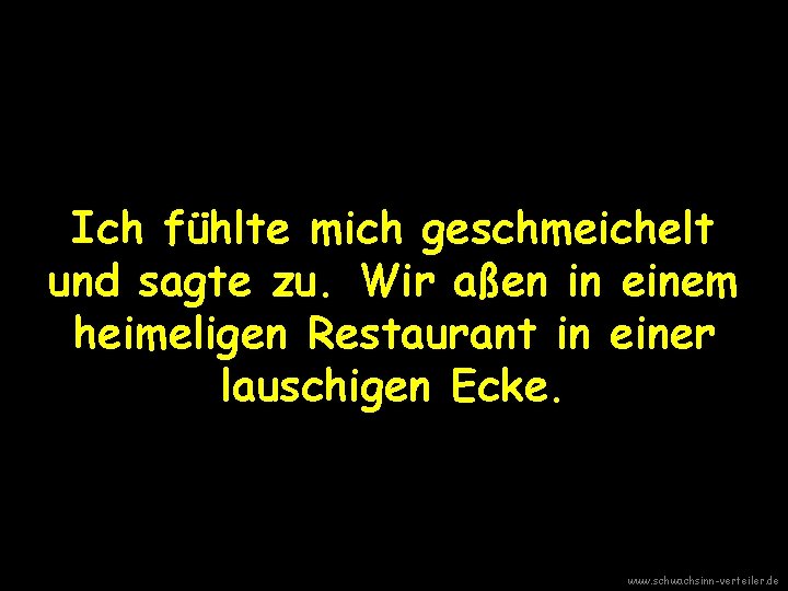 Ich fühlte mich geschmeichelt und sagte zu. Wir aßen in einem heimeligen Restaurant in