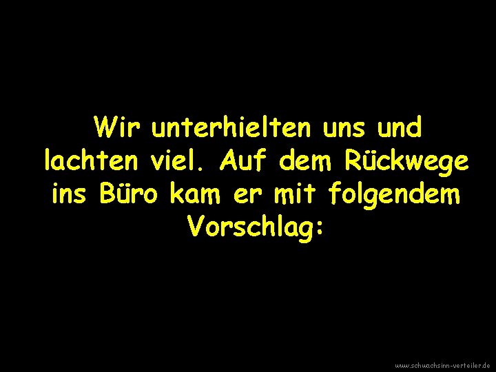 Wir unterhielten uns und lachten viel. Auf dem Rückwege ins Büro kam er mit