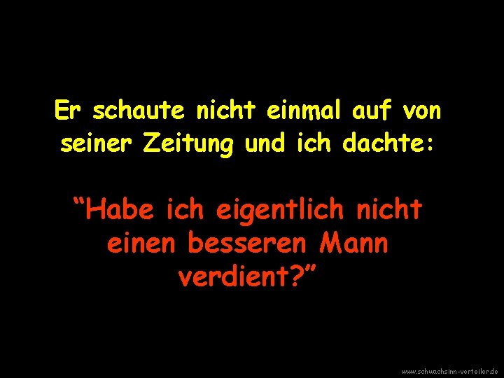 Er schaute nicht einmal auf von seiner Zeitung und ich dachte: “Habe ich eigentlich
