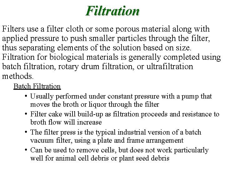 Filtration Filters use a filter cloth or some porous material along with applied pressure