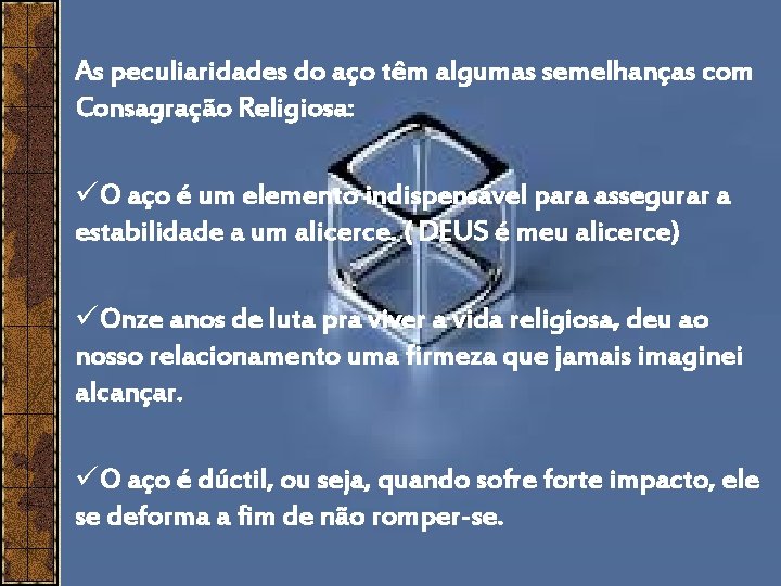 As peculiaridades do aço têm algumas semelhanças com Consagração Religiosa: üO aço é um