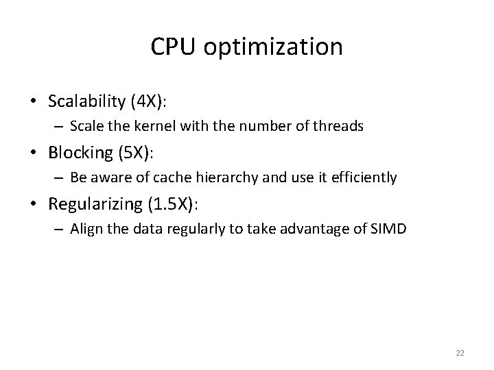 CPU optimization • Scalability (4 X): – Scale the kernel with the number of