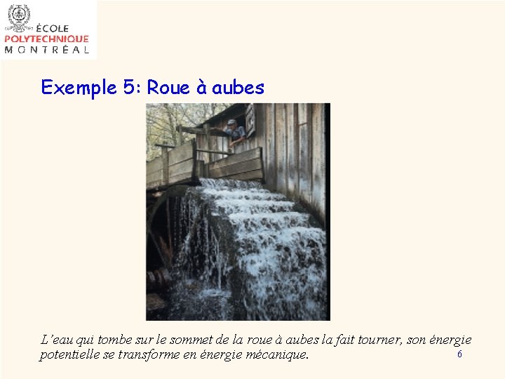 Exemple 5: Roue à aubes L’eau qui tombe sur le sommet de la roue